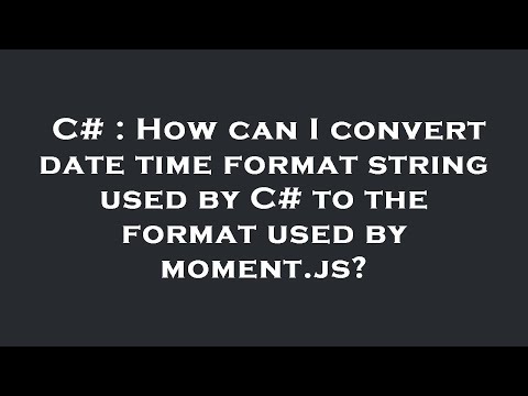 C# : How can I convert date time format string used by C# to the format used by moment.js?