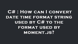 C# : How can I convert date time format string used by C# to the format used by moment.js?
