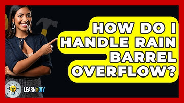 How Do I Handle Rain Barrel Overflow? - LearnToDIY360.com