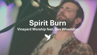 SPIRIT BURN [Official Live Video] | Vineyard Worship feat. Dan Wheeldon chords