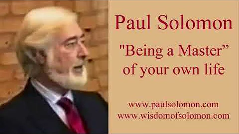 Paul Solomon: "Being a Master of your own life"