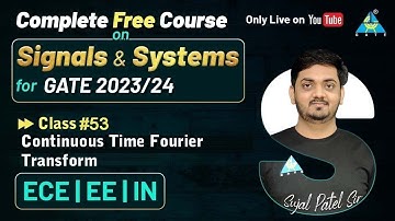 #53 Continuous Time Fourier Transform | GATE 2023/24 | Signals & Systems | EC EE IN || By Sujal Sir