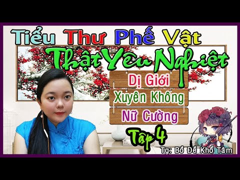 Video Truyện Dị Giới, Xuyên Không Cực Hay-TIỂU THƯ PHẾ VẬT... - youtube