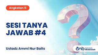 Sesi Tanya Jawab #4 Sekolah Muamalah ANB (Angkatan 11) | Ustadz Ammi Nur Baits