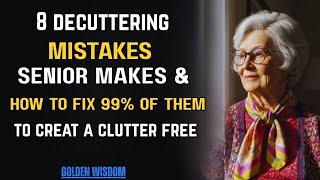 8 DECLUTTERING MISTAKES SENIORS MAKE AND HOW TO FIX 99% OF THEM TO CREATE A CLUTTER FREE!