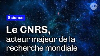Le CNRS, acteur majeur de la recherche mondiale (VF)