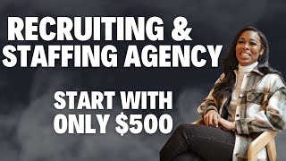 START WITH ONLY $500 - HOW TO START A RECRUITING AND STAFFING AGENCY IN 2024 (UPDATE)