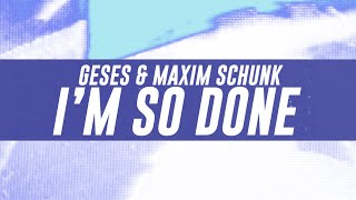 GESES & Maxim Schunk - I'M SO DONE (Lyrics)