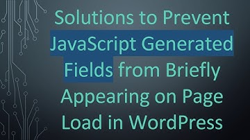 Solutions to Prevent JavaScript Generated Fields from Briefly Appearing on Page Load in WordPress
