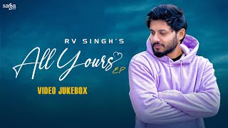 All Yours EP - RV Singh | Latest Punjabi Songs 2024 | Album Jukebox | New Song Punjabi This Week