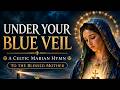 Under Your Blue Veil | A Celtic Marian Hymn to the Blessed Mother