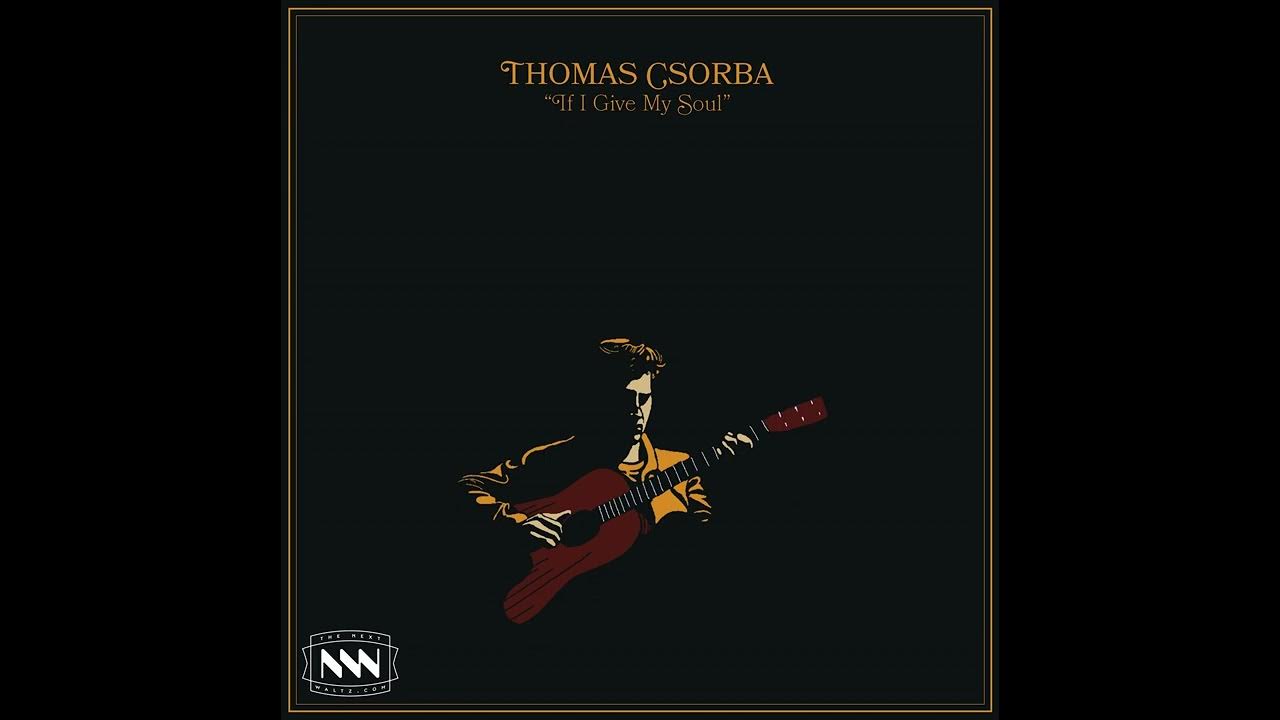 Thomas Csorba If I Give My Soul YouTube