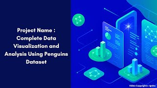 Project Name Complete Data Visualization and Analysis Using Penguins Dataset