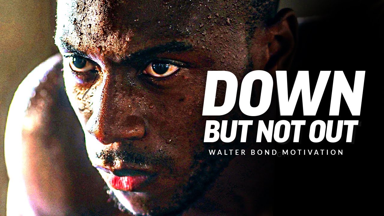DOWN BUT NOT OUT - One of the Best Motivational Speeches Ever by Walter Bond