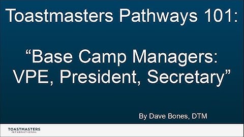 Toastmasters Pathways 101: Base Camp Managers - VPE, President, Secretary