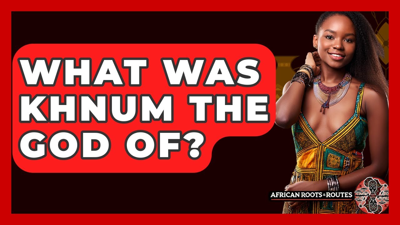 What Was Khnum The God Of? - African Roots And Routes