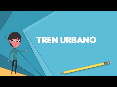 What is Tren Urbano Explain Tren Urbano Define Tren Urbano Meaning of Tren Urbano
