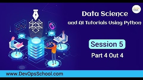 Data Science and AI Tutorials Using Python - Session 5 { Part 4 Out 4 )