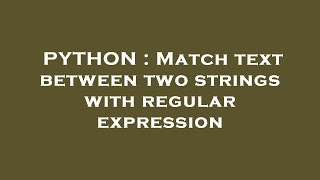 PYTHON : Match text between two strings with regular expression