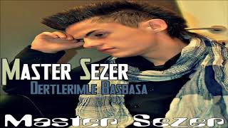 Master Sezer - Dertlerimle Basbasa [Full Version] Resimi