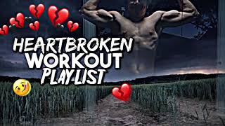 Break Up And Heartbroken Gym Playlist For Working Out best Sad Gym 