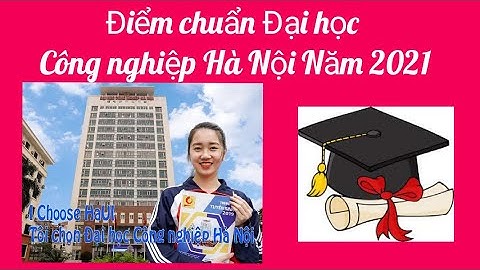 Điểm chuẩn Đại học Công nghiệp Hà Nội năm 2021