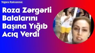 Roza Zərgərli Balalarını Başına Yığıb Acıq Verdi