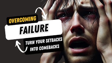 Overcoming Failure, Turn Your Setbacks Into Comebacks! Step By Step Guide To Success!