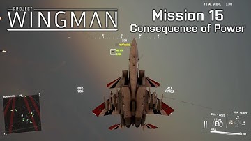 Project Wingman: Mission 15 - Consequence of Power (Mercenary)