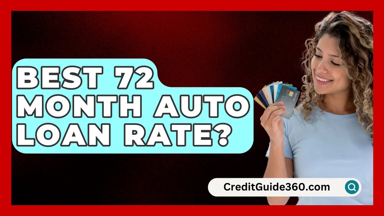 Best 72 Month Auto Loan Rate? - CreditGuide360.com