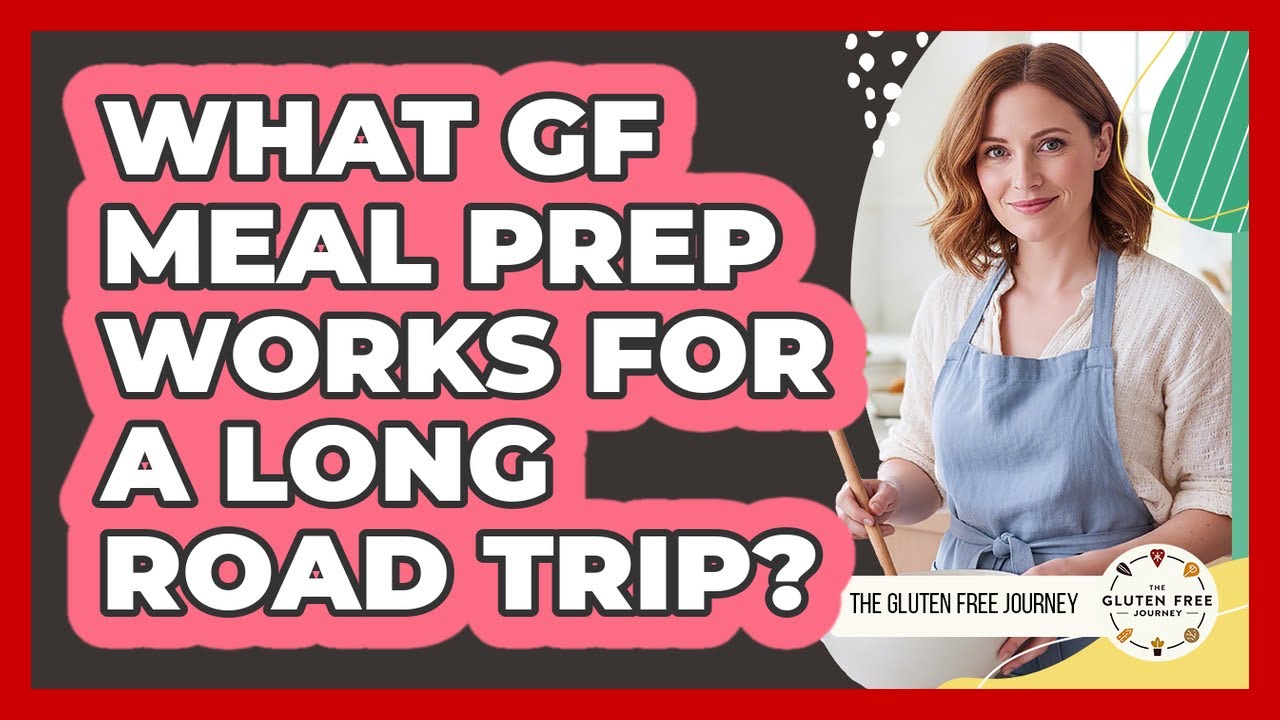 What GF Meal Prep Works For A Long Road Trip?