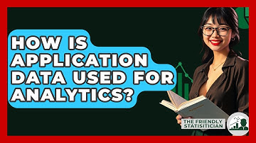 How Is Application Data Used For Analytics? - The Friendly Statistician