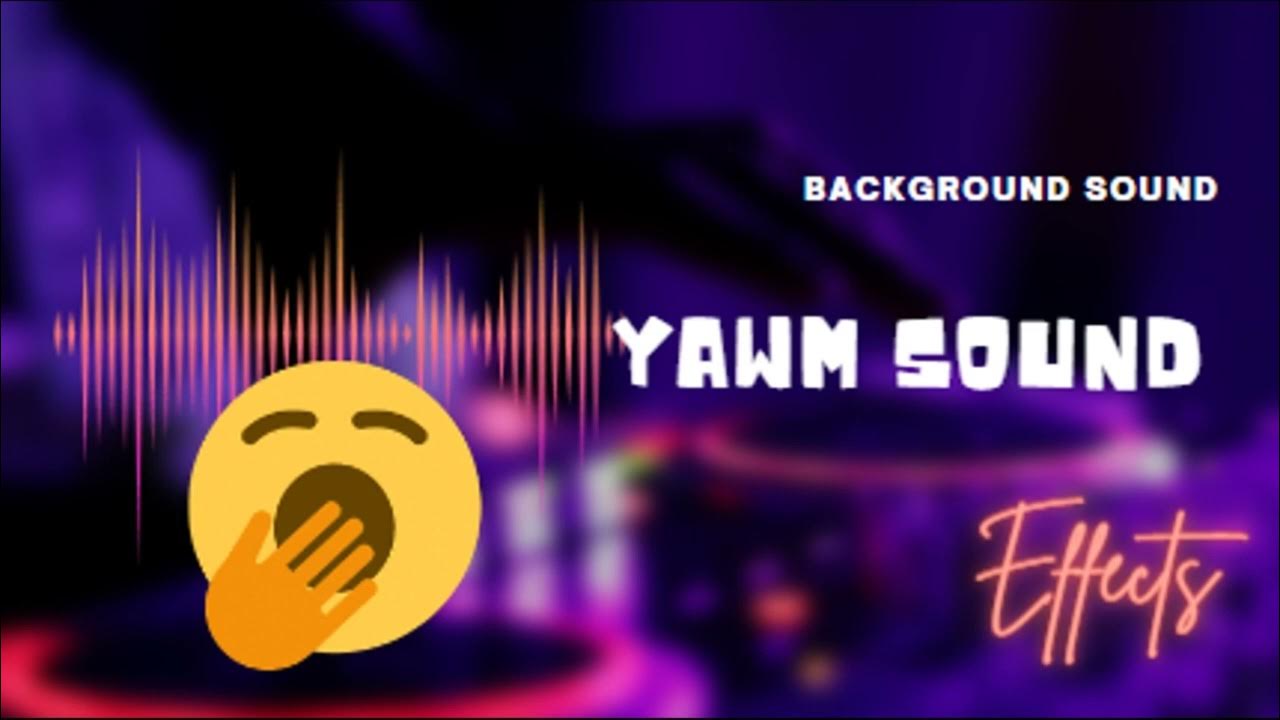 Yawn Sound Effect YouTube