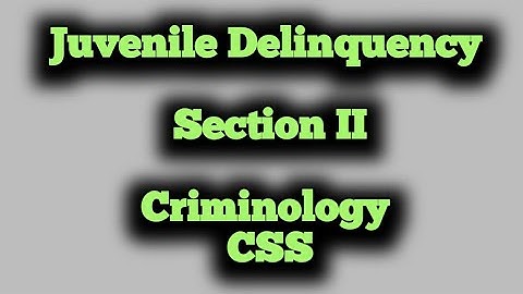 Juvenile Delinquency || CSS || CRIMINOLOGY