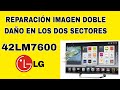 LG REPARACIÓN IMAGEN DOBLE, DAÑO EN LOS DOS SECTORES 42LM7600