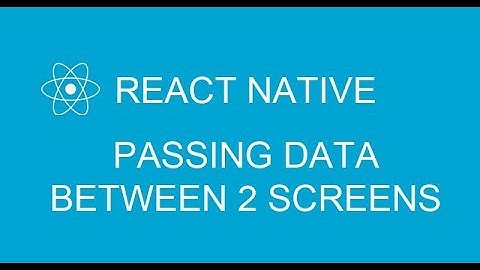 #6 How to pass data between 2 screens using Navigator in React Native