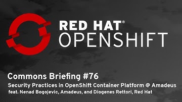 OpenShift Commons Briefing #76: Security Practices in OpenShift Container Platform @ Amadeus
