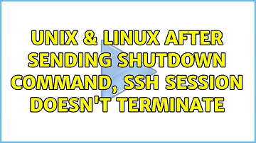 Unix & Linux: After sending shutdown command, ssh session doesn
