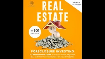 Real Estate Foreclosure Investing - A 101 Analysis: A Comprehensive Guide on How to Locate,
