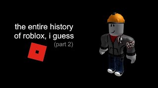 the history of roblox, i guess (part 2)