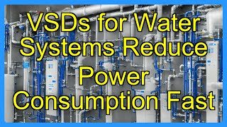 VSDs for Water Systems Reduce Power Consumption Fast