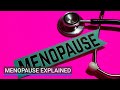 Menopause Explained