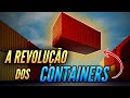 Como os Containers Revolucionaram o Transporte Marítimo