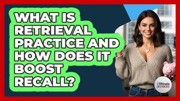 What Is Retrieval Practice And How Does It Boost Recall? - Ultimate Life Hacks