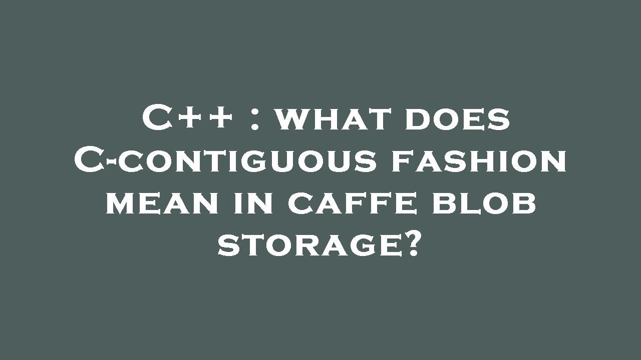 C What Does C contiguous Fashion Mean In Caffe Blob Storage YouTube C What Does C contiguous Fashion Mean In Caffe Blob Storage YouTube