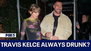 Travis Kelce accused of always being drunk