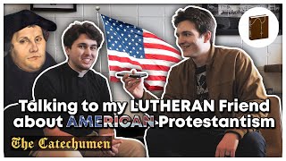 American Protestantism - w/ My Lutheran Friend @thecatechumen
