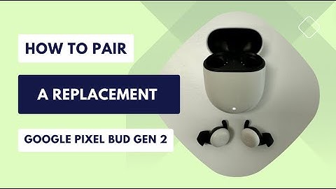 How to Pair a Replacement Pixel Bud Gen 2