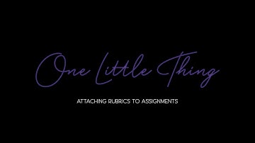 One Little Thing: Attaching Rubrics to Assignments