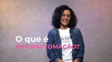 [Webserie Automação de Processos Lecom] O que é hiperautomação?